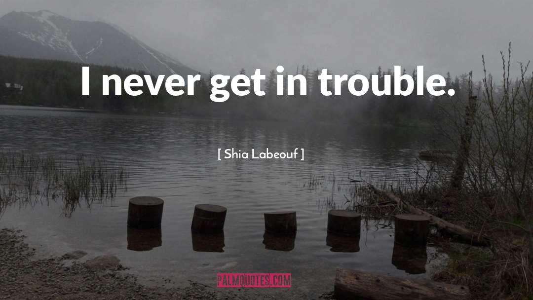 In Trouble quotes by Shia Labeouf