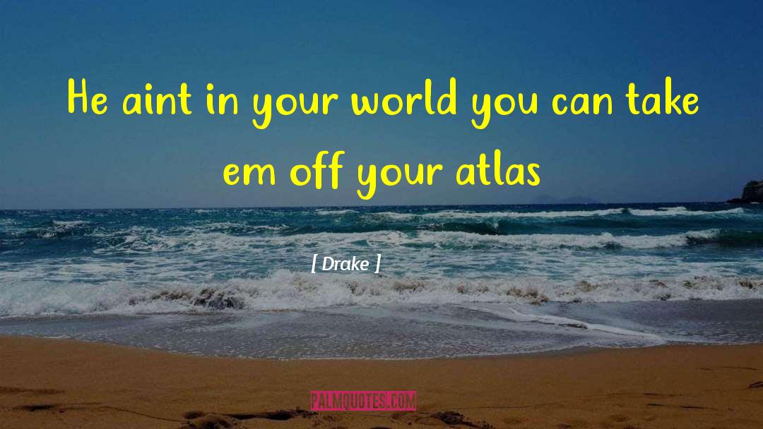 In Your World quotes by Drake