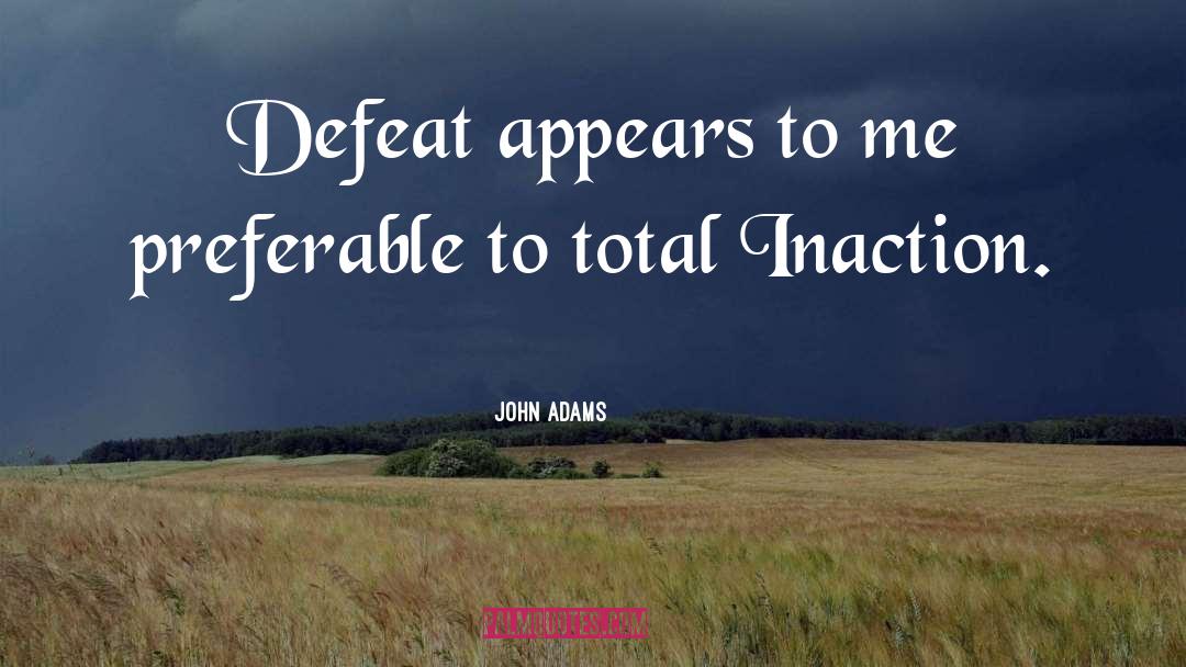 Inaction quotes by John Adams