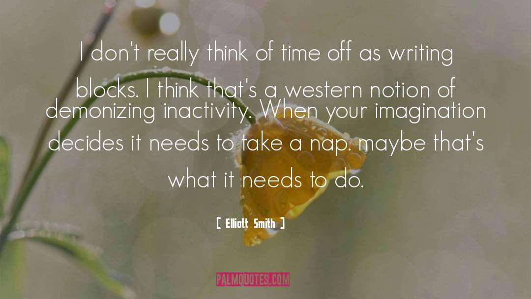 Inactivity quotes by Elliott Smith