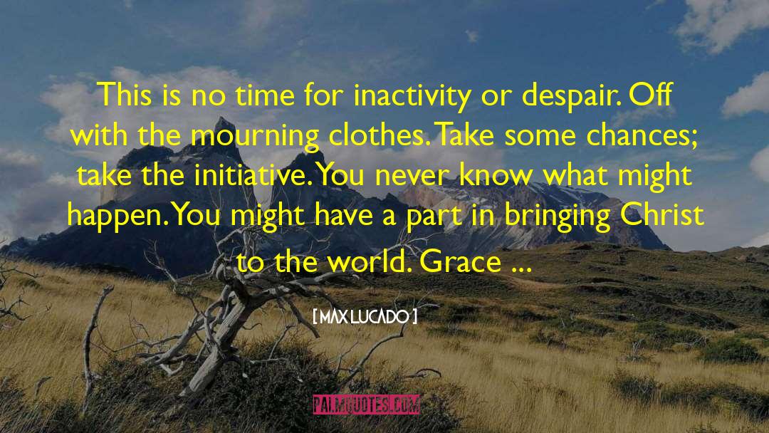 Inactivity quotes by Max Lucado