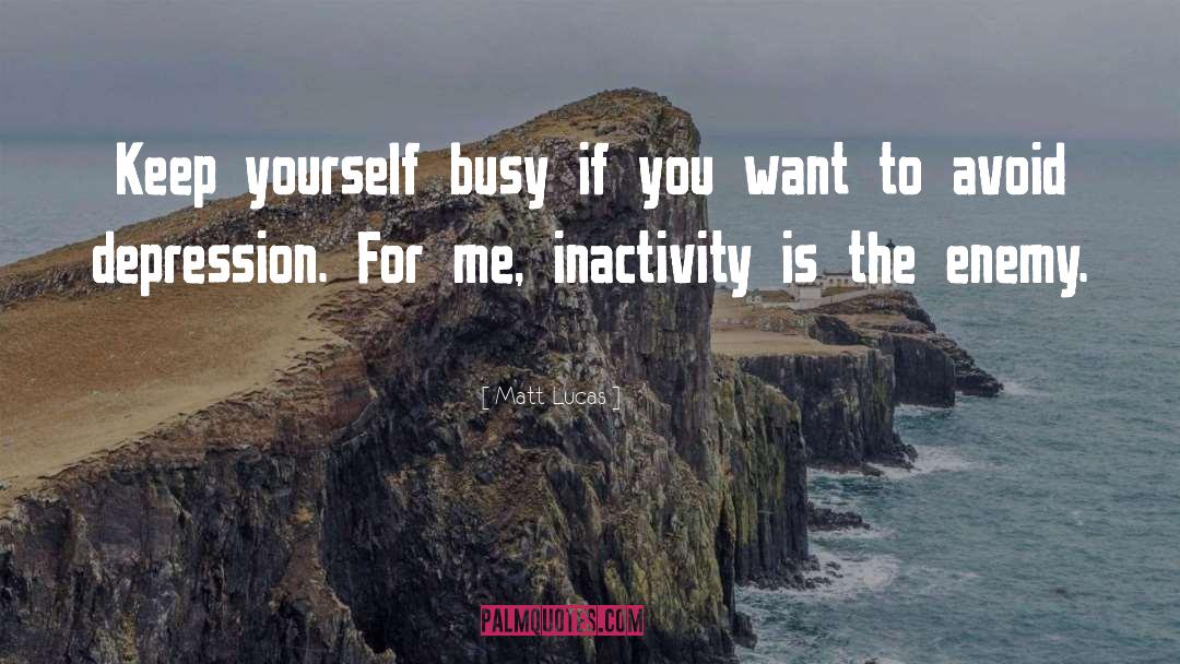 Inactivity quotes by Matt Lucas