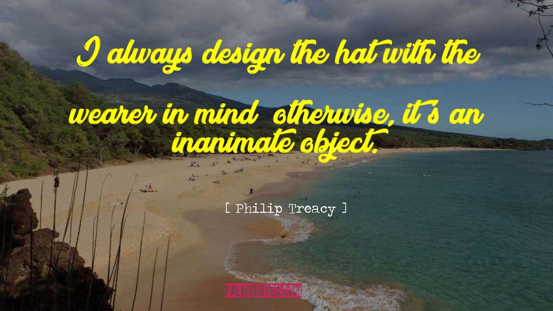 Inanimate quotes by Philip Treacy