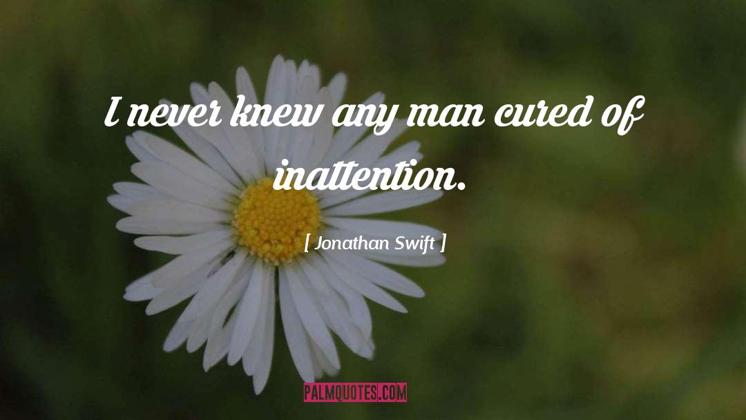 Inattention quotes by Jonathan Swift