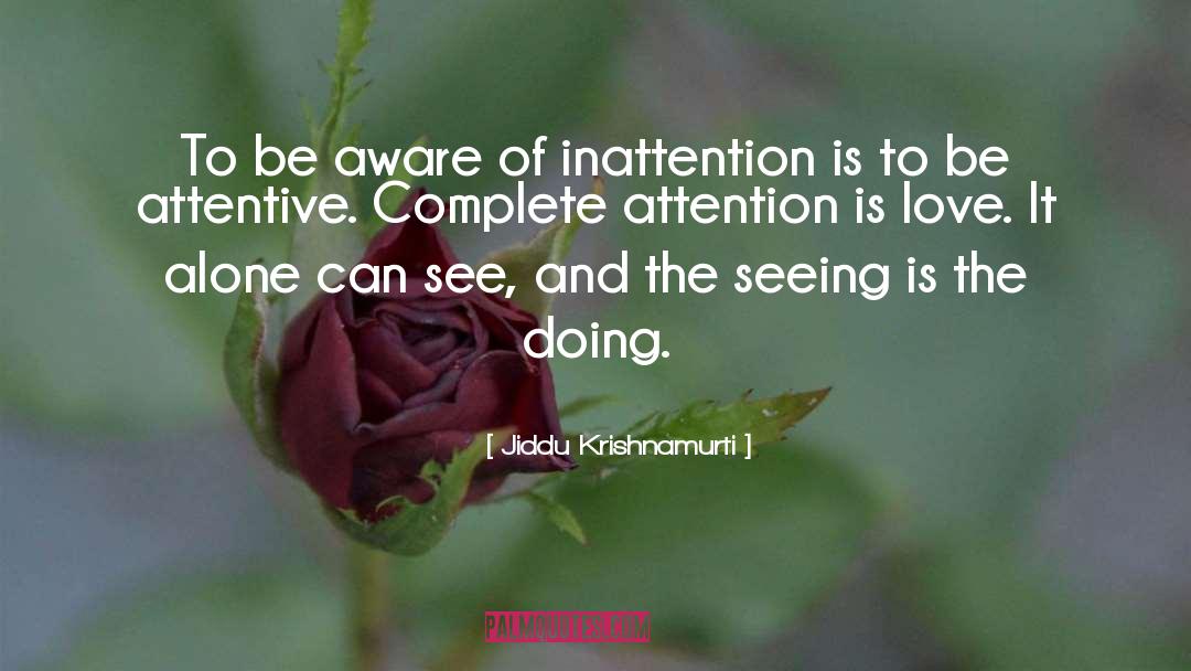 Inattention quotes by Jiddu Krishnamurti