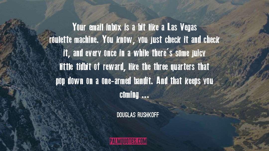 Inbox quotes by Douglas Rushkoff