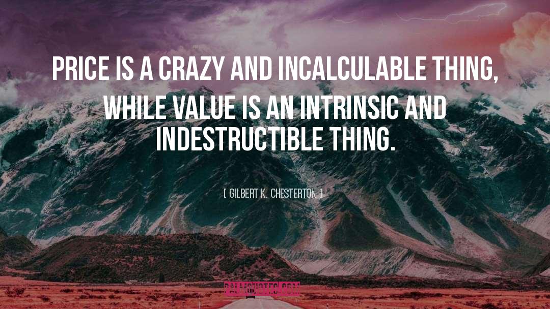 Incalculable quotes by Gilbert K. Chesterton