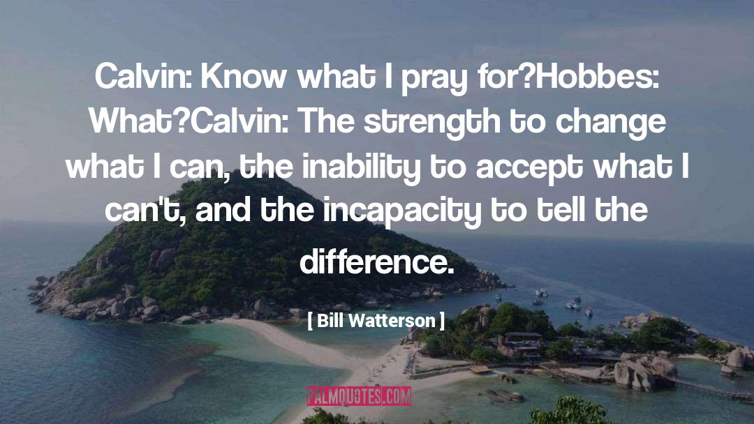 Incapacity quotes by Bill Watterson