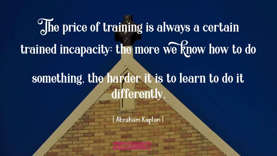 Incapacity quotes by Abraham Kaplan