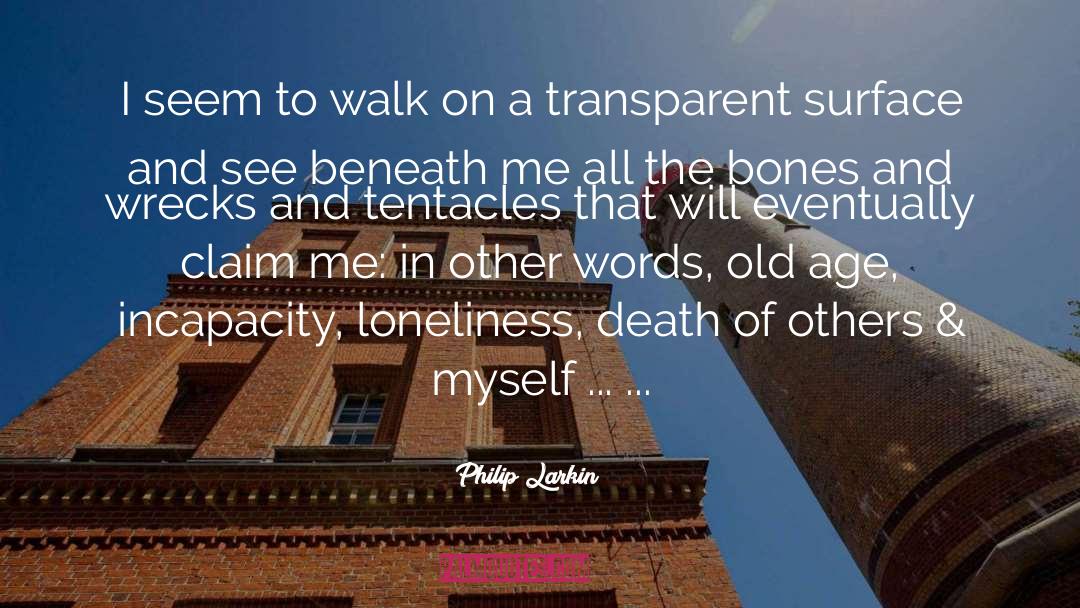 Incapacity quotes by Philip Larkin