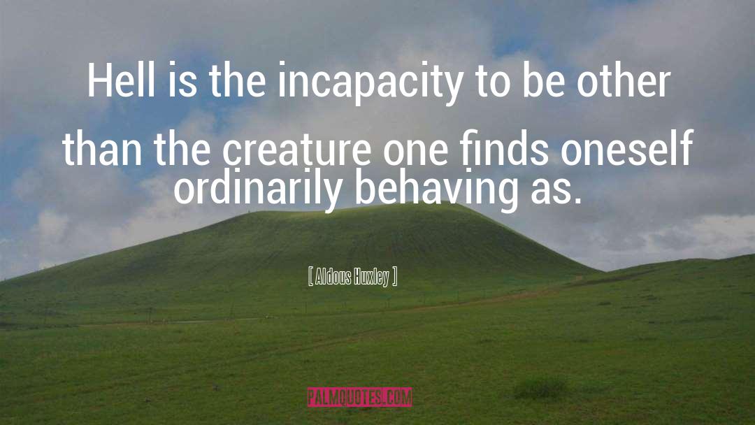 Incapacity quotes by Aldous Huxley