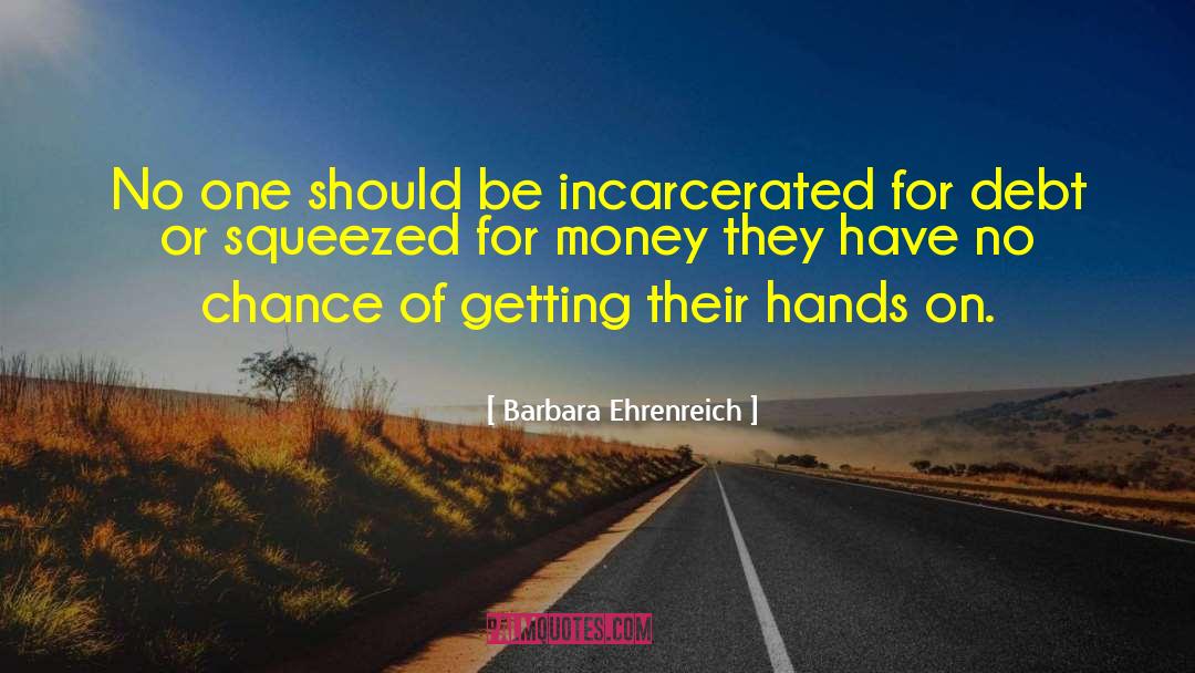 Incarcerated quotes by Barbara Ehrenreich