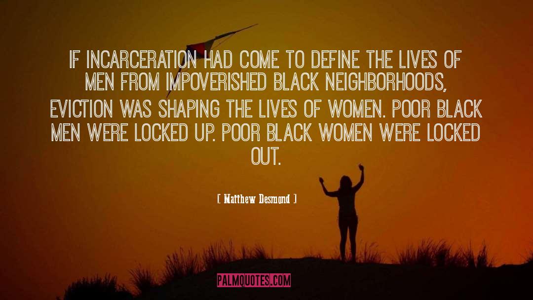 Incarceration quotes by Matthew Desmond