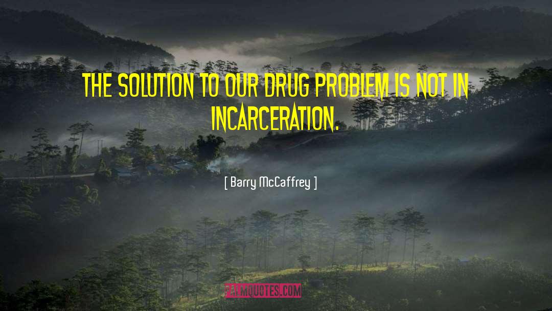 Incarceration quotes by Barry McCaffrey