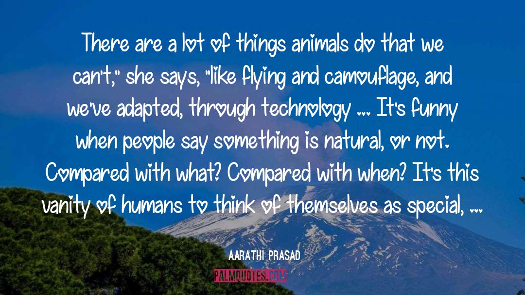 Incarnate As Humans Or Animals quotes by Aarathi Prasad