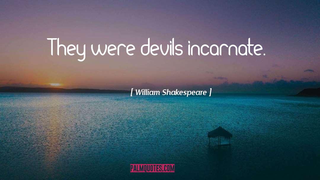 Incarnate quotes by William Shakespeare