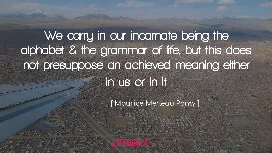 Incarnate quotes by Maurice Merleau Ponty