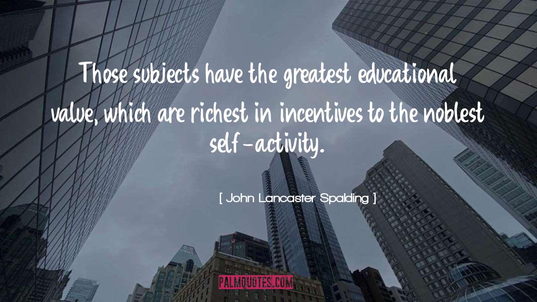 Incentives quotes by John Lancaster Spalding