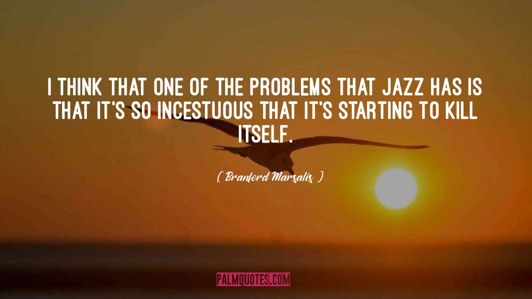 Incestuous quotes by Branford Marsalis