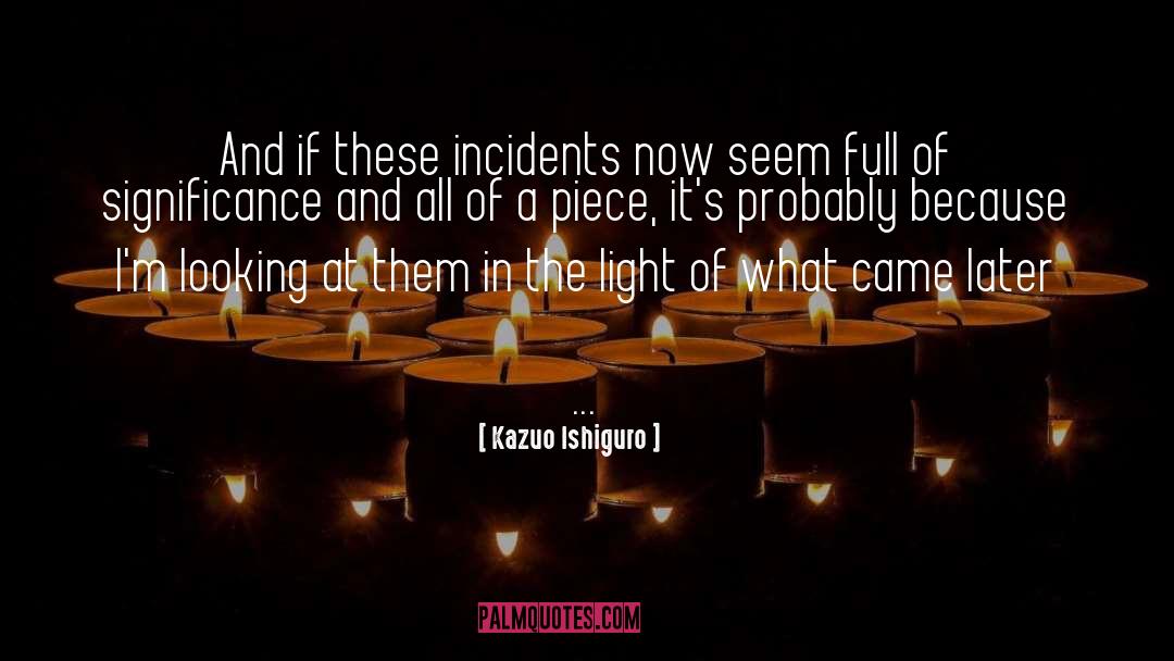 Incidents quotes by Kazuo Ishiguro