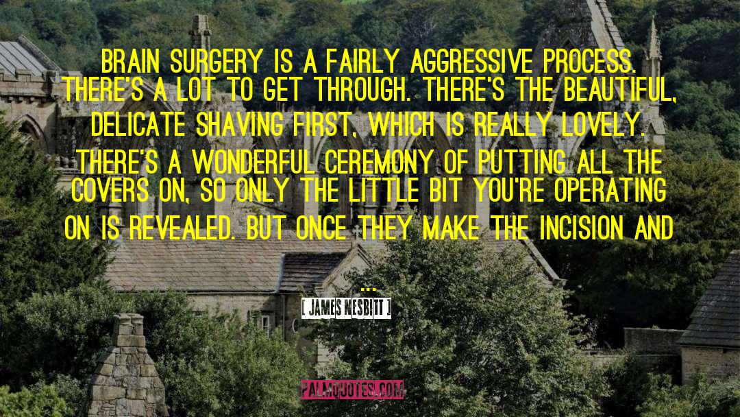 Incision quotes by James Nesbitt