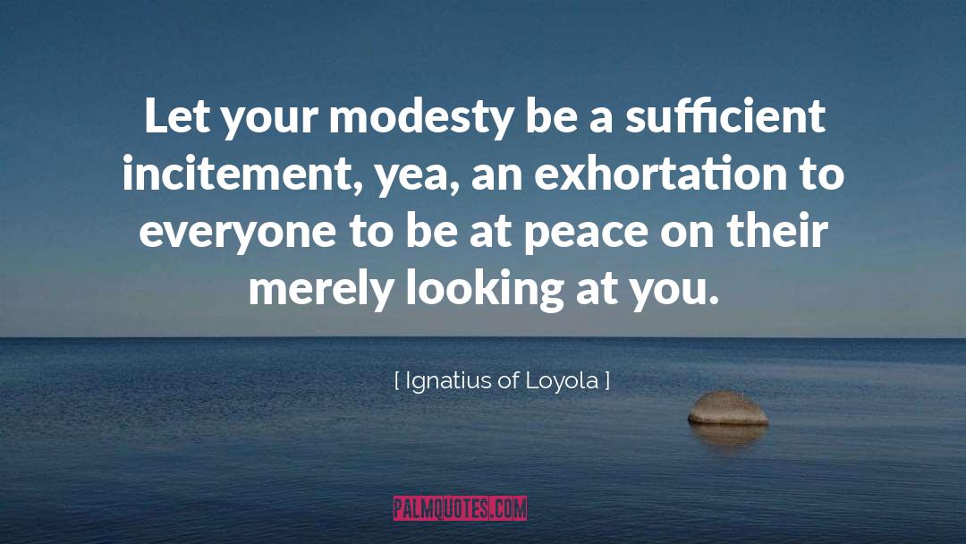 Incitement quotes by Ignatius Of Loyola