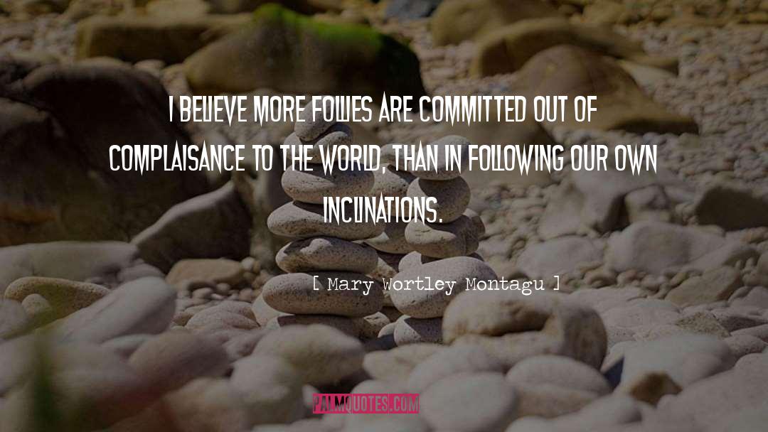 Inclinations quotes by Mary Wortley Montagu