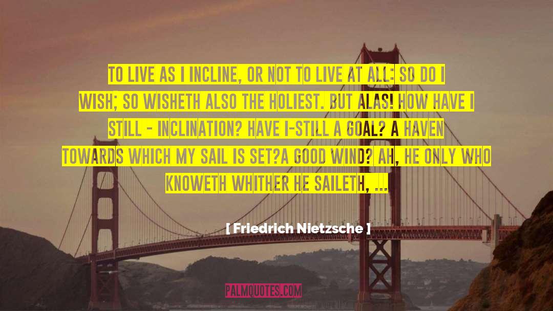 Incline quotes by Friedrich Nietzsche