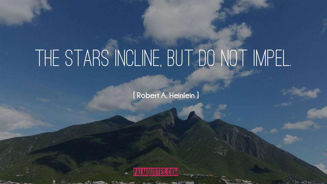 Incline quotes by Robert A. Heinlein
