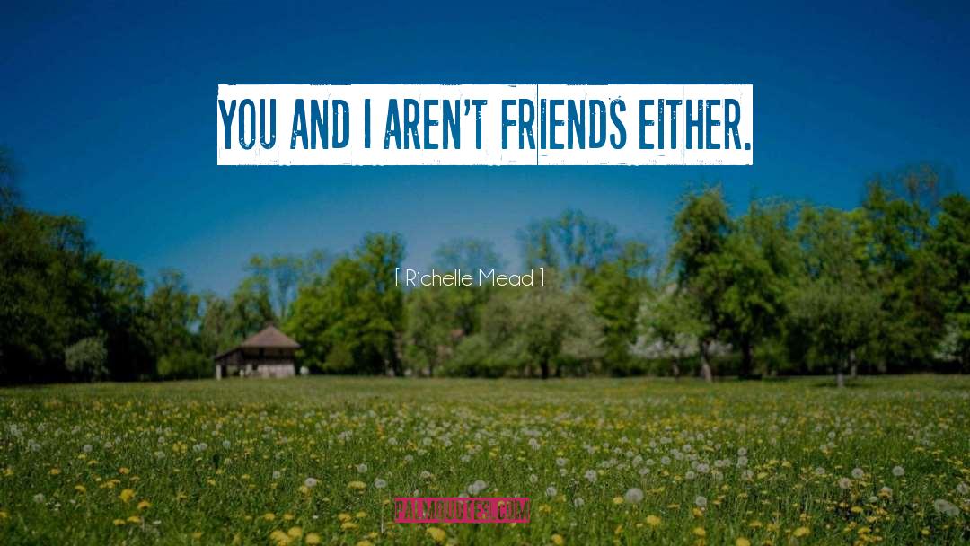 Including Friends quotes by Richelle Mead