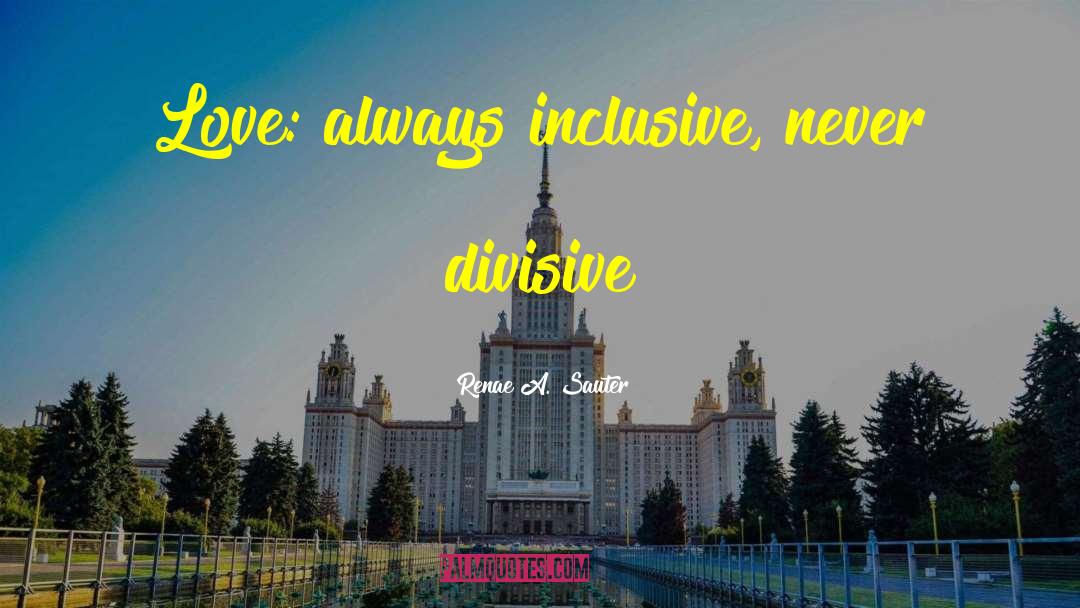 Inclusivity quotes by Renae A. Sauter