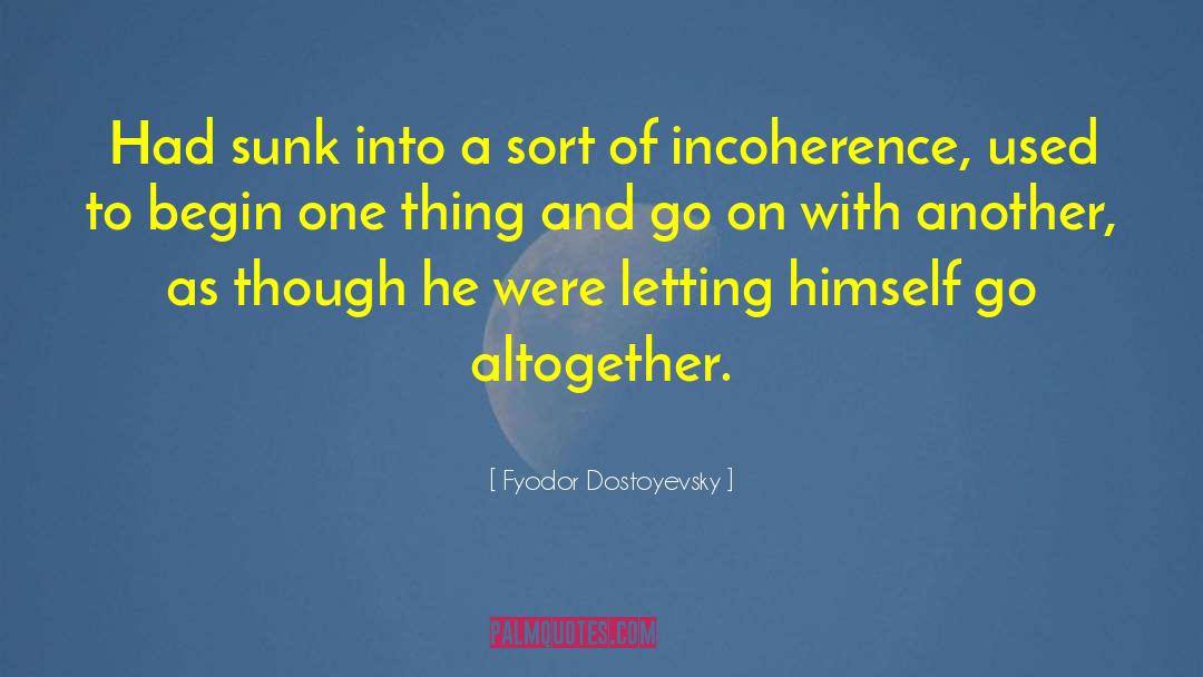 Incoherence quotes by Fyodor Dostoyevsky