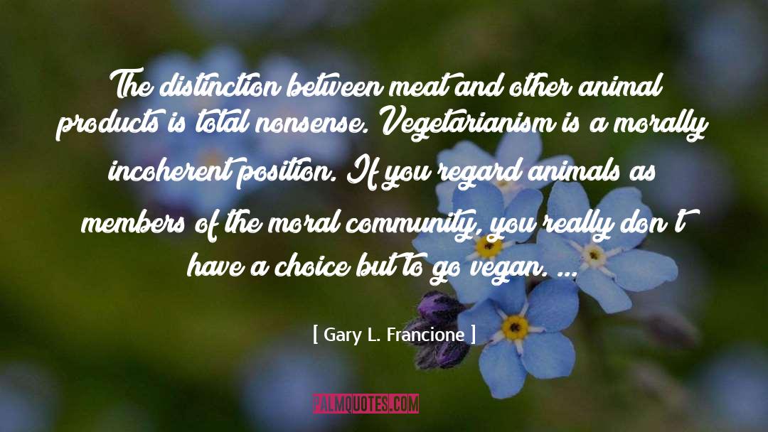 Incoherent quotes by Gary L. Francione