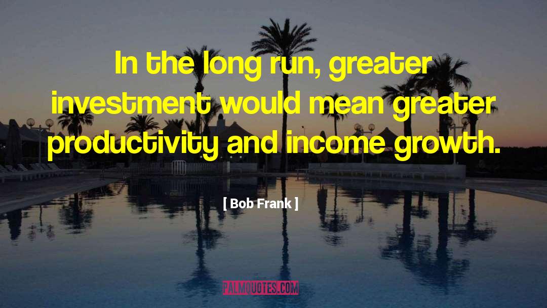 Income Growth quotes by Bob Frank