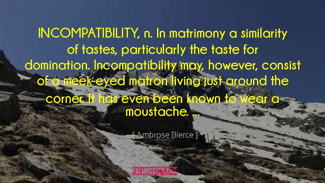 Incompatibility quotes by Ambrose Bierce