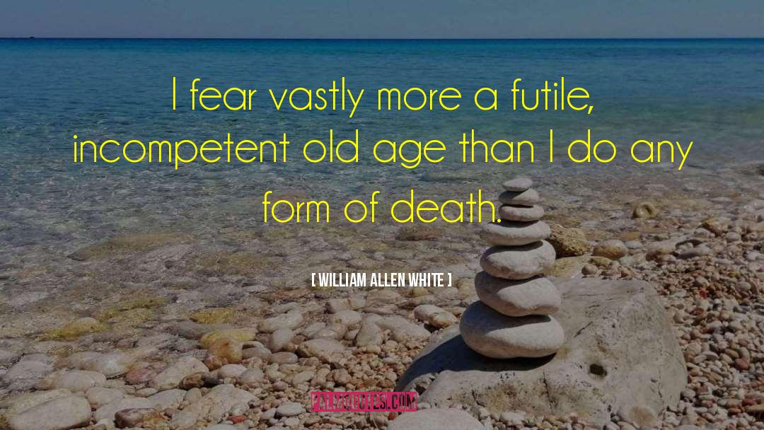 Incompetent quotes by William Allen White
