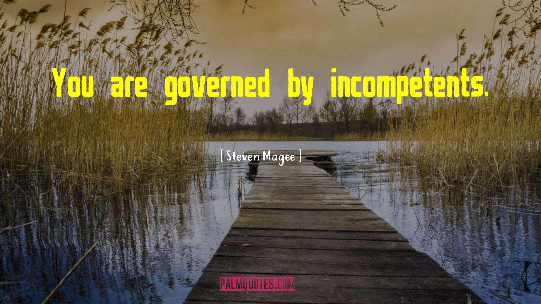 Incompetents quotes by Steven Magee