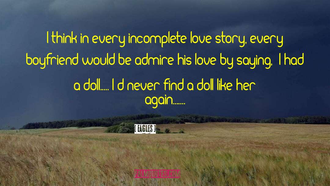 Incomplete Love Story quotes by Eagles