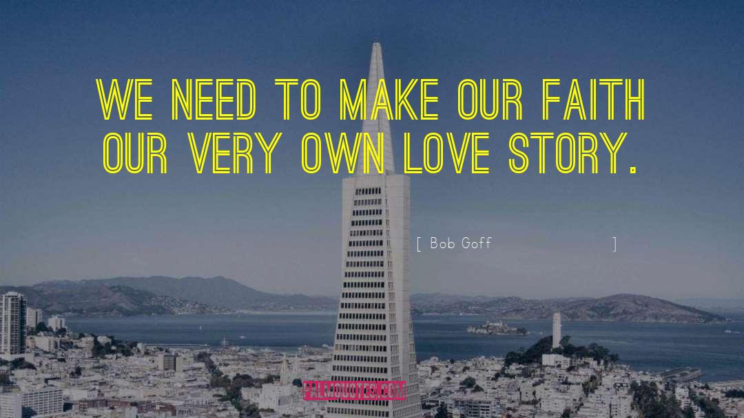 Incomplete Love Story quotes by Bob Goff