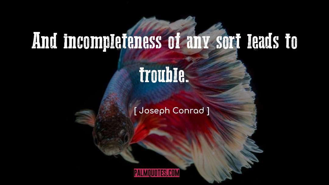 Incompleteness quotes by Joseph Conrad