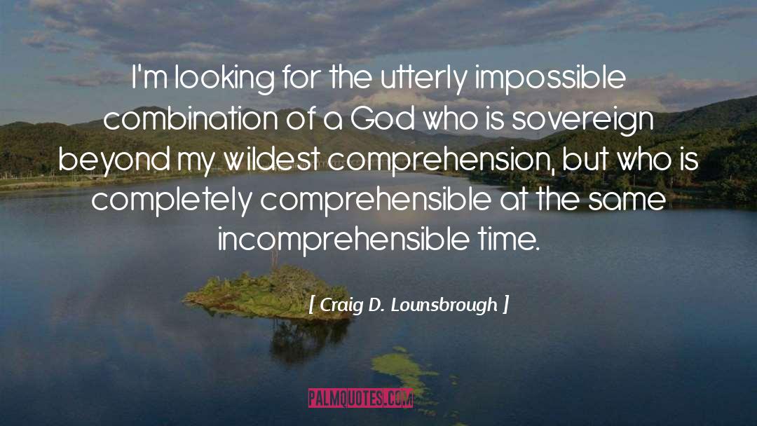 Incomprehensible quotes by Craig D. Lounsbrough