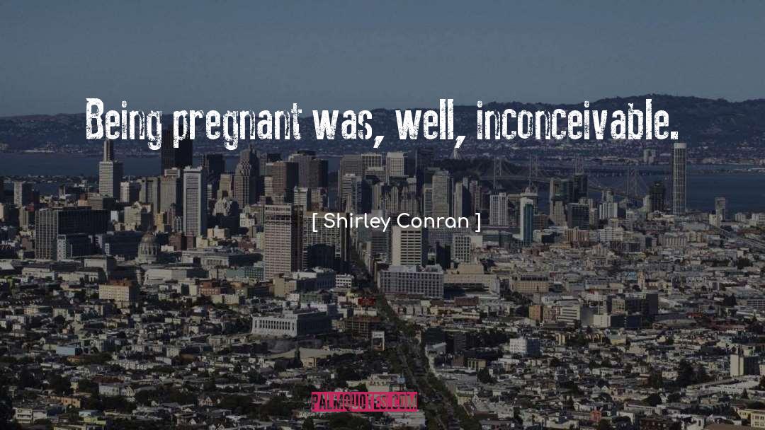 Inconceivable quotes by Shirley Conran