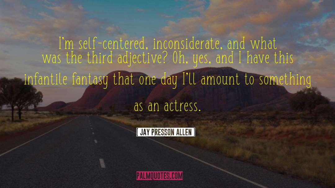 Inconsiderate quotes by Jay Presson Allen
