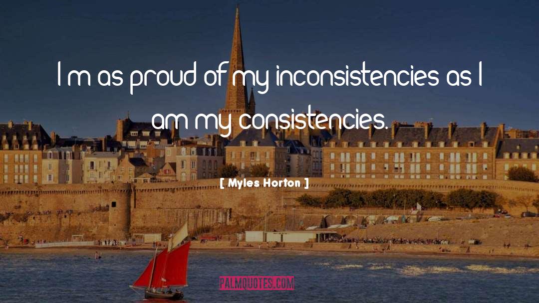 Inconsistencies quotes by Myles Horton