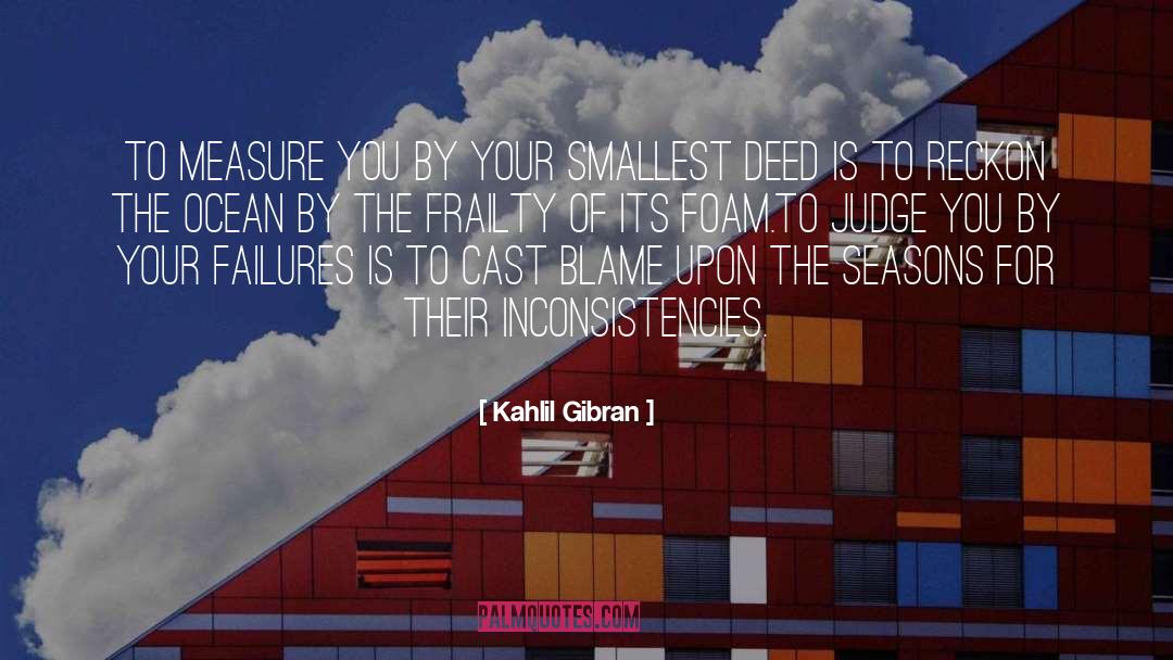 Inconsistencies quotes by Kahlil Gibran