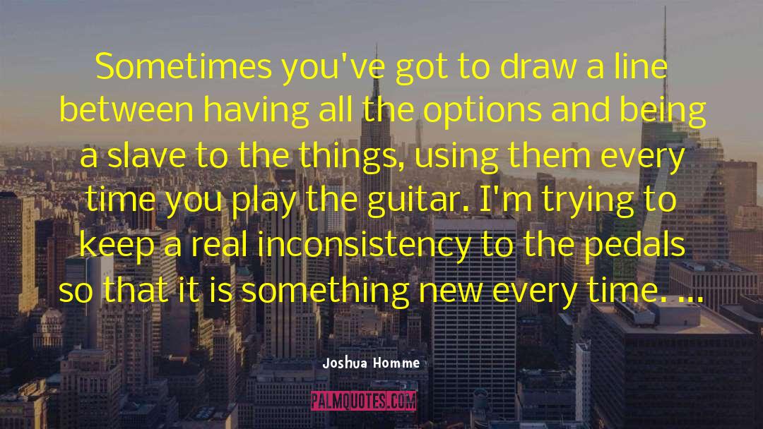 Inconsistency quotes by Joshua Homme