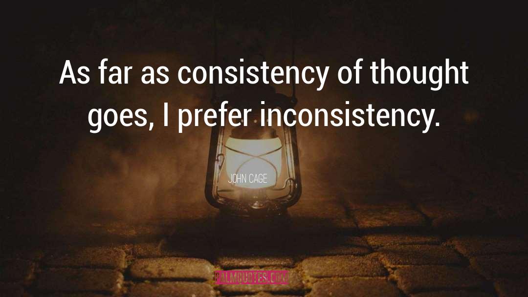 Inconsistency quotes by John Cage