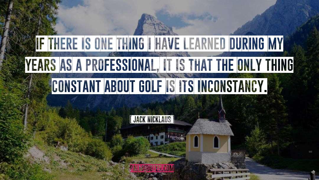 Inconstancy quotes by Jack Nicklaus