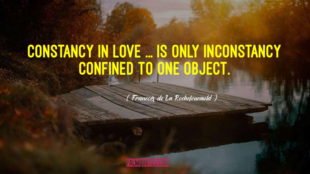 Inconstancy quotes by Francois De La Rochefoucauld