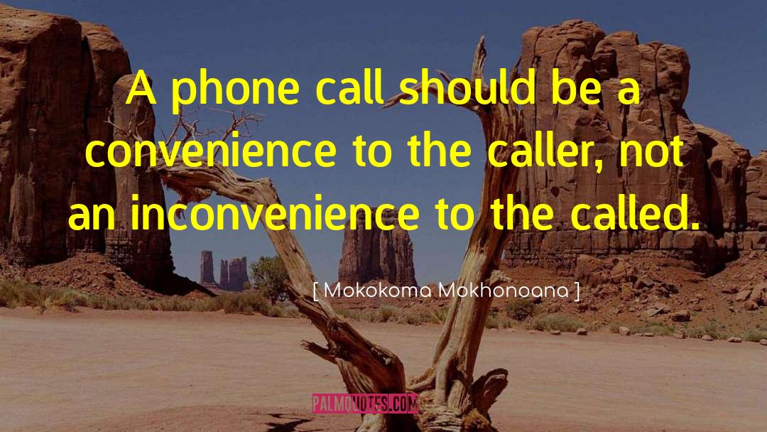 Inconvenience quotes by Mokokoma Mokhonoana